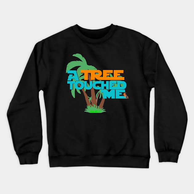 "A Tree Touched Me" Crewneck Sweatshirt by The Rogue Attraction